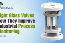 Sight Glass Valves: How They Improve Industrial Process Monitoring